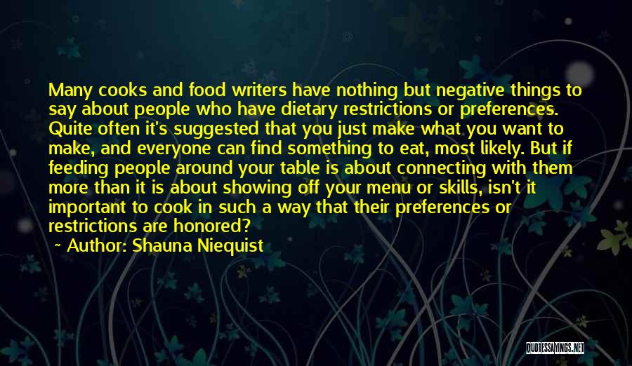 Shauna Niequist Quotes: Many Cooks And Food Writers Have Nothing But Negative Things To Say About People Who Have Dietary Restrictions Or Preferences.