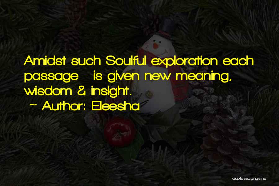 Eleesha Quotes: Amidst Such Soulful Exploration Each Passage - Is Given New Meaning, Wisdom & Insight.