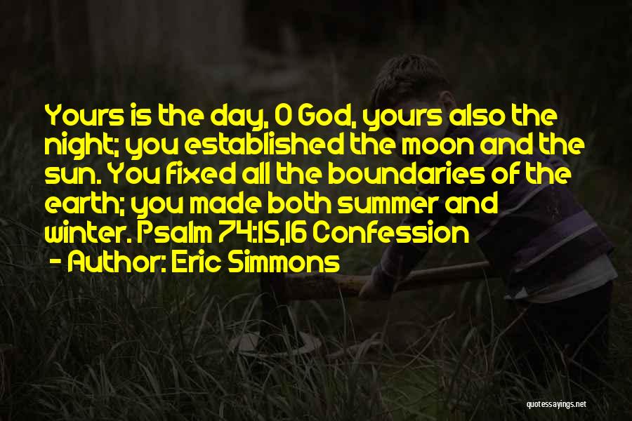 Eric Simmons Quotes: Yours Is The Day, O God, Yours Also The Night; You Established The Moon And The Sun. You Fixed All