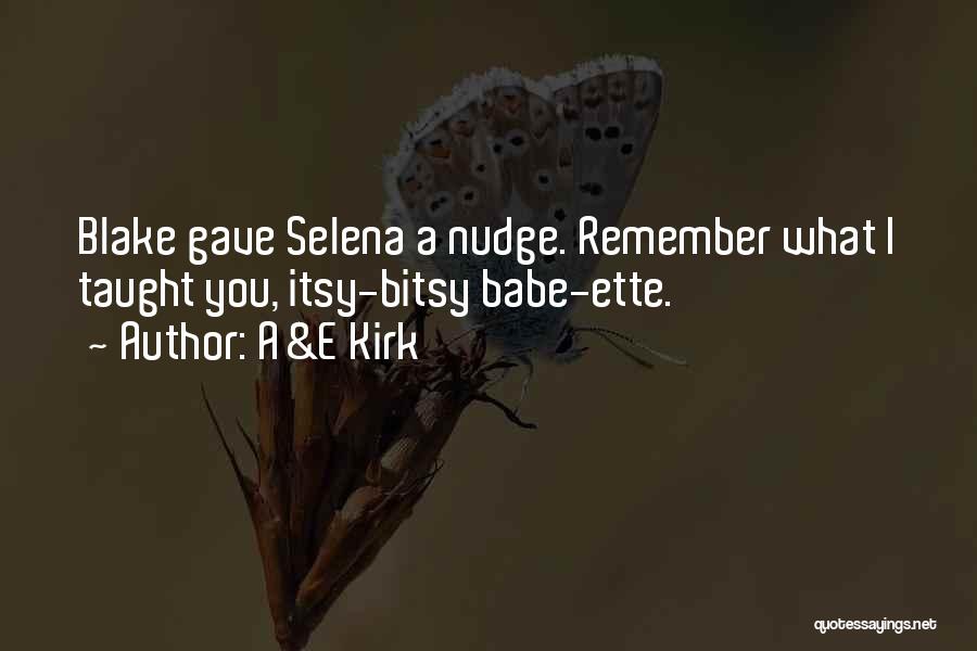 A&E Kirk Quotes: Blake Gave Selena A Nudge. Remember What I Taught You, Itsy-bitsy Babe-ette.