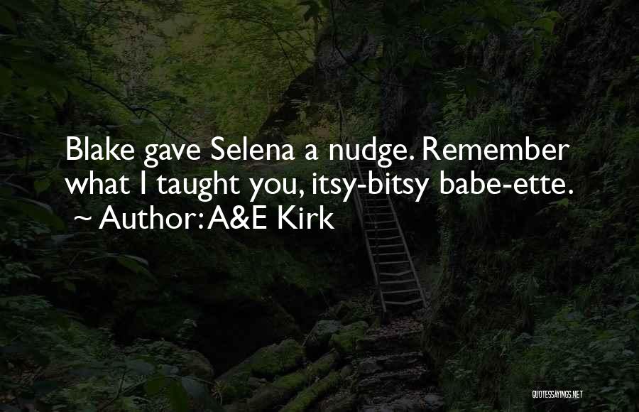 A&E Kirk Quotes: Blake Gave Selena A Nudge. Remember What I Taught You, Itsy-bitsy Babe-ette.
