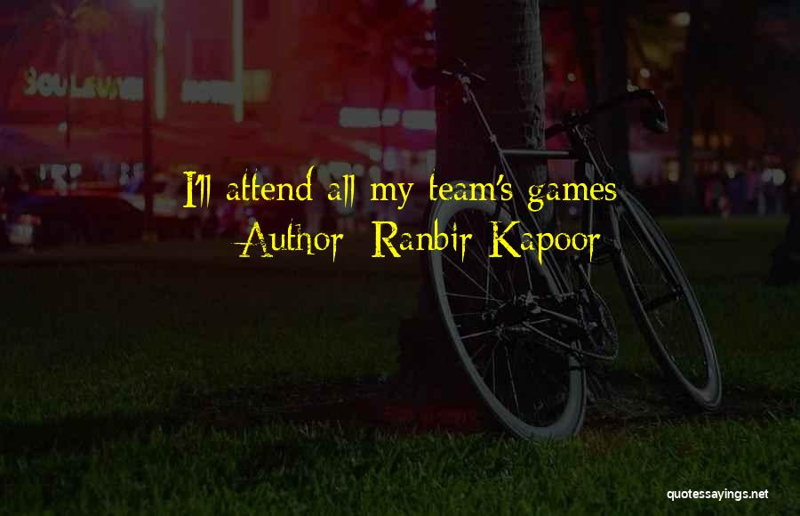 Ranbir Kapoor Quotes: I'll Attend All My Team's Games