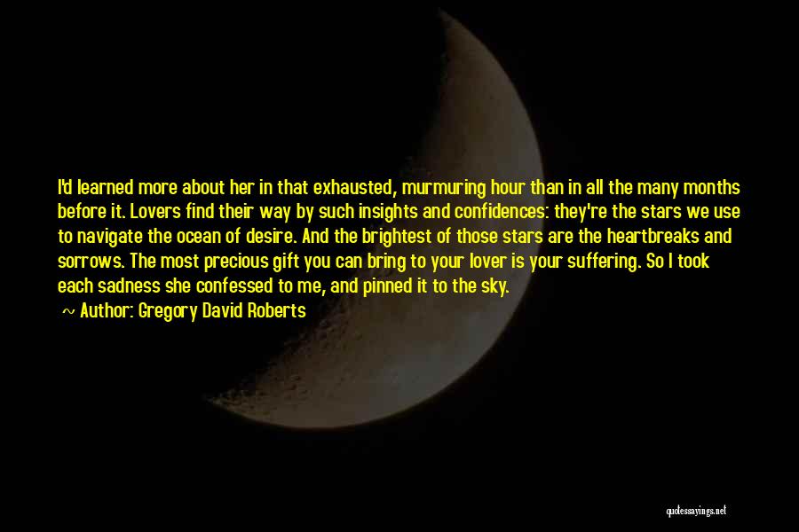 Gregory David Roberts Quotes: I'd Learned More About Her In That Exhausted, Murmuring Hour Than In All The Many Months Before It. Lovers Find