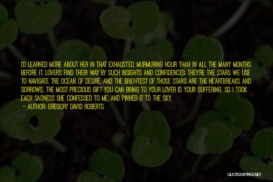 Gregory David Roberts Quotes: I'd Learned More About Her In That Exhausted, Murmuring Hour Than In All The Many Months Before It. Lovers Find