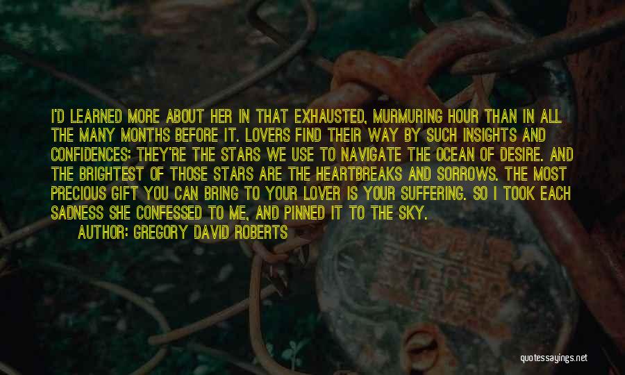 Gregory David Roberts Quotes: I'd Learned More About Her In That Exhausted, Murmuring Hour Than In All The Many Months Before It. Lovers Find