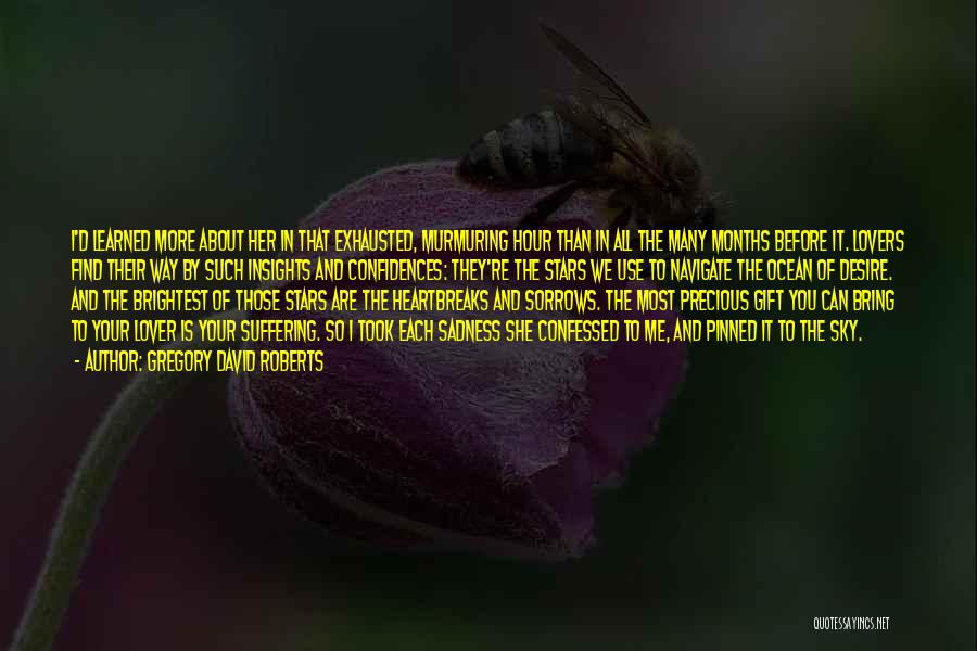 Gregory David Roberts Quotes: I'd Learned More About Her In That Exhausted, Murmuring Hour Than In All The Many Months Before It. Lovers Find