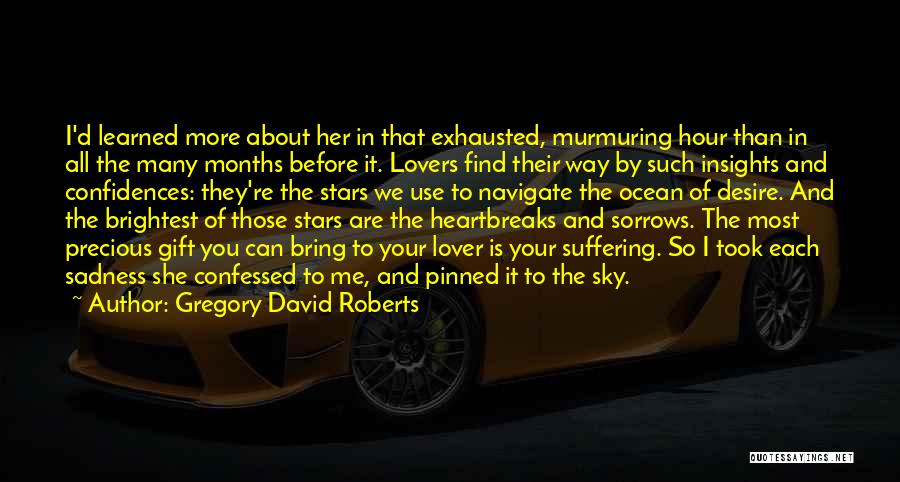 Gregory David Roberts Quotes: I'd Learned More About Her In That Exhausted, Murmuring Hour Than In All The Many Months Before It. Lovers Find