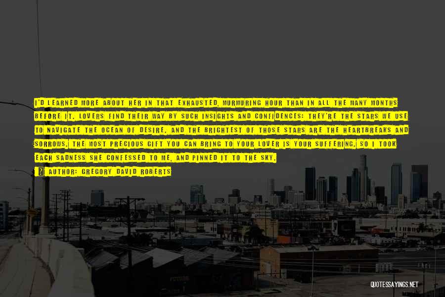 Gregory David Roberts Quotes: I'd Learned More About Her In That Exhausted, Murmuring Hour Than In All The Many Months Before It. Lovers Find