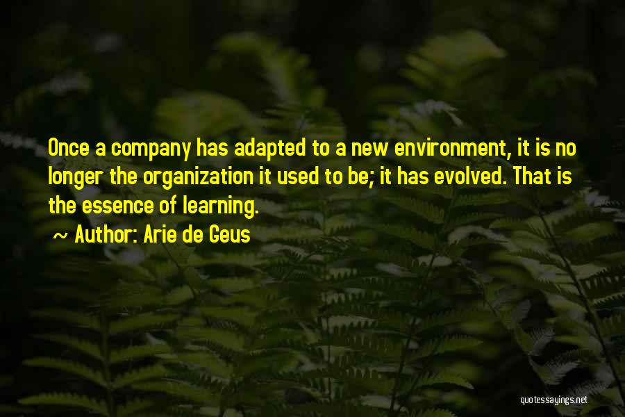 Arie De Geus Quotes: Once A Company Has Adapted To A New Environment, It Is No Longer The Organization It Used To Be; It