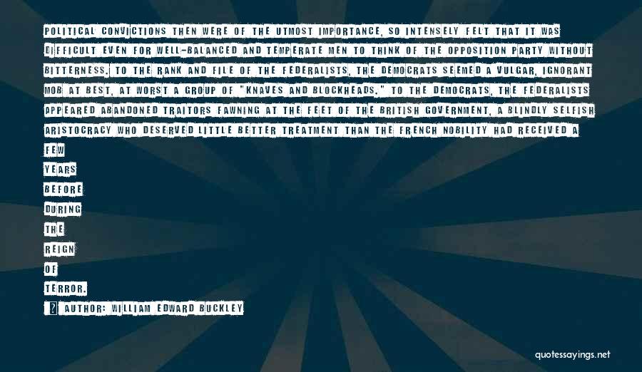 William Edward Buckley Quotes: Political Convictions Then Were Of The Utmost Importance, So Intensely Felt That It Was Difficult Even For Well-balanced And Temperate