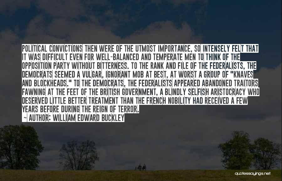 William Edward Buckley Quotes: Political Convictions Then Were Of The Utmost Importance, So Intensely Felt That It Was Difficult Even For Well-balanced And Temperate