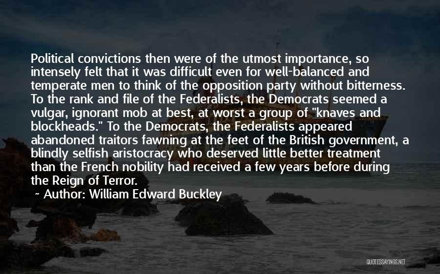 William Edward Buckley Quotes: Political Convictions Then Were Of The Utmost Importance, So Intensely Felt That It Was Difficult Even For Well-balanced And Temperate