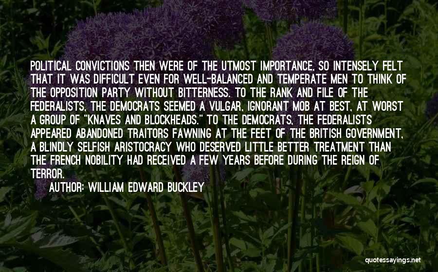 William Edward Buckley Quotes: Political Convictions Then Were Of The Utmost Importance, So Intensely Felt That It Was Difficult Even For Well-balanced And Temperate