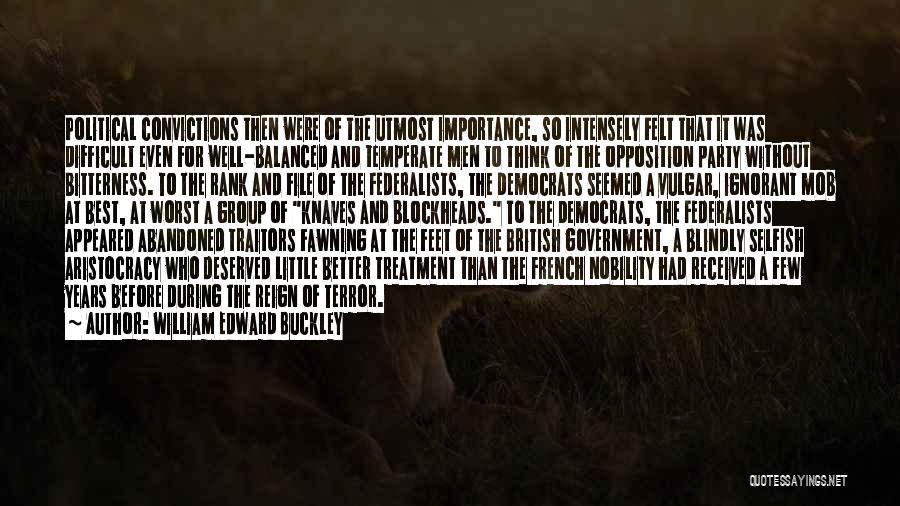 William Edward Buckley Quotes: Political Convictions Then Were Of The Utmost Importance, So Intensely Felt That It Was Difficult Even For Well-balanced And Temperate