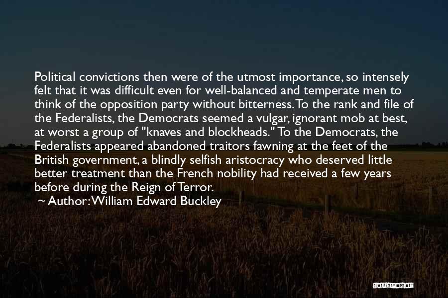 William Edward Buckley Quotes: Political Convictions Then Were Of The Utmost Importance, So Intensely Felt That It Was Difficult Even For Well-balanced And Temperate