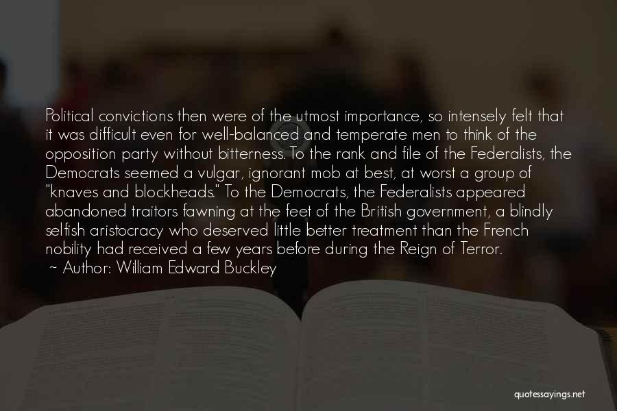 William Edward Buckley Quotes: Political Convictions Then Were Of The Utmost Importance, So Intensely Felt That It Was Difficult Even For Well-balanced And Temperate