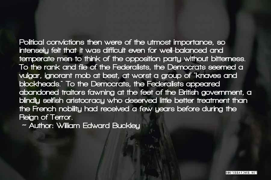 William Edward Buckley Quotes: Political Convictions Then Were Of The Utmost Importance, So Intensely Felt That It Was Difficult Even For Well-balanced And Temperate