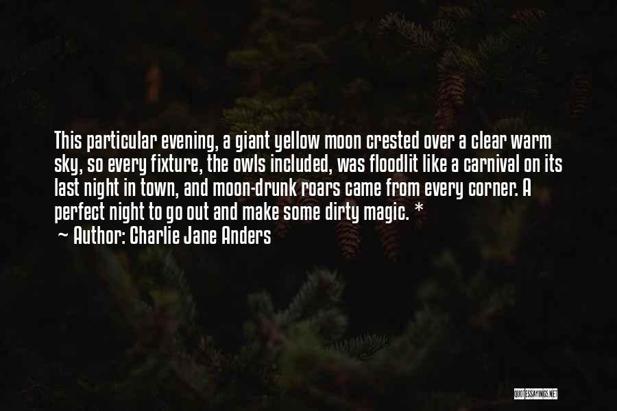 Charlie Jane Anders Quotes: This Particular Evening, A Giant Yellow Moon Crested Over A Clear Warm Sky, So Every Fixture, The Owls Included, Was