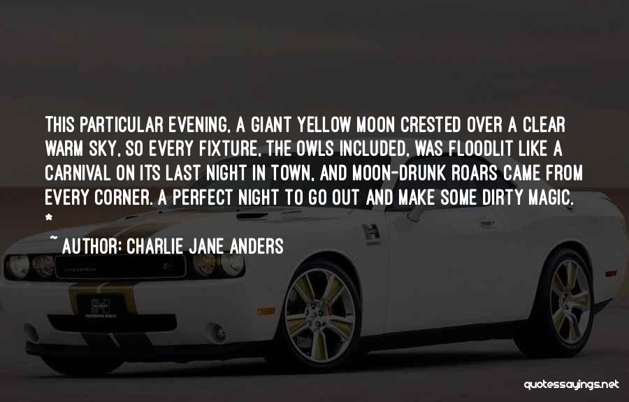 Charlie Jane Anders Quotes: This Particular Evening, A Giant Yellow Moon Crested Over A Clear Warm Sky, So Every Fixture, The Owls Included, Was