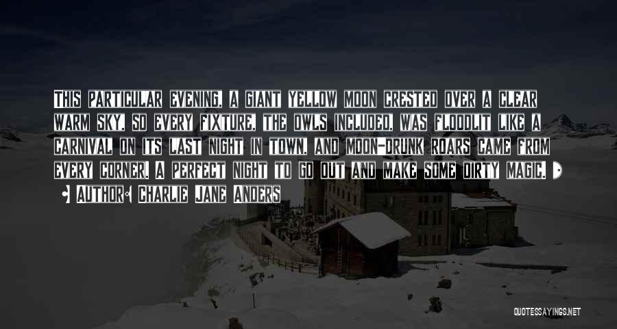 Charlie Jane Anders Quotes: This Particular Evening, A Giant Yellow Moon Crested Over A Clear Warm Sky, So Every Fixture, The Owls Included, Was