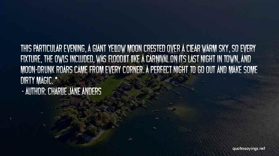 Charlie Jane Anders Quotes: This Particular Evening, A Giant Yellow Moon Crested Over A Clear Warm Sky, So Every Fixture, The Owls Included, Was