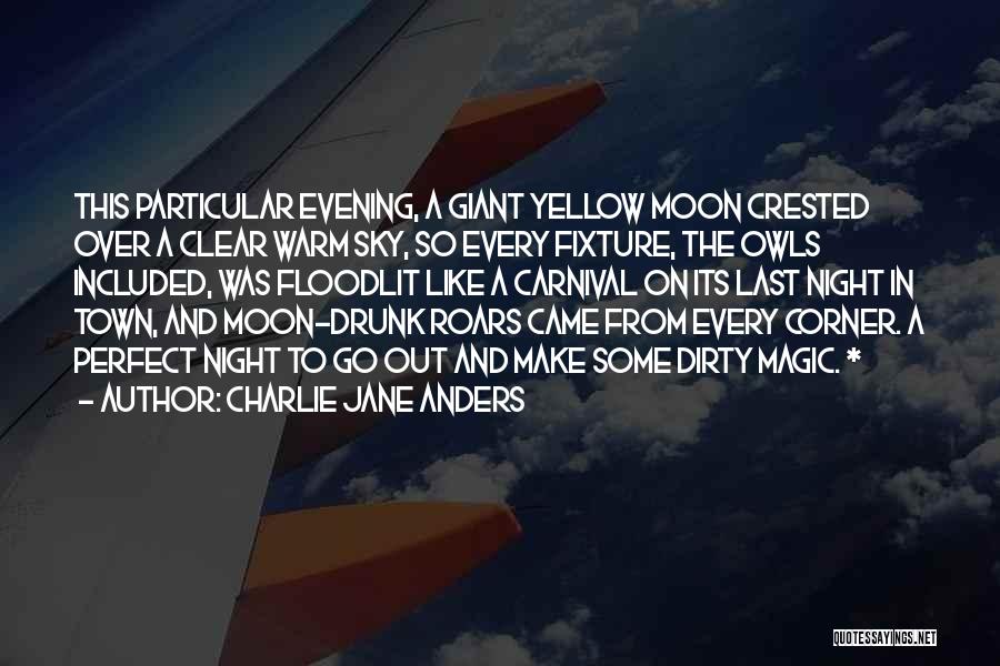 Charlie Jane Anders Quotes: This Particular Evening, A Giant Yellow Moon Crested Over A Clear Warm Sky, So Every Fixture, The Owls Included, Was