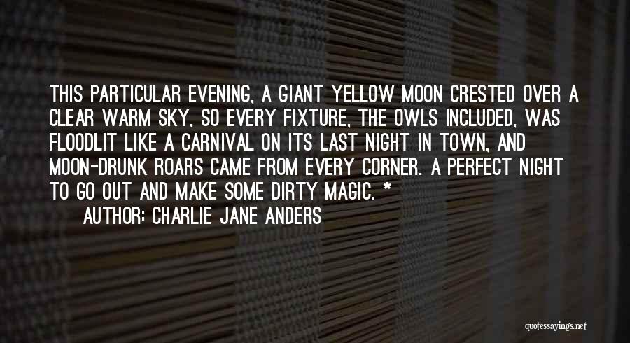 Charlie Jane Anders Quotes: This Particular Evening, A Giant Yellow Moon Crested Over A Clear Warm Sky, So Every Fixture, The Owls Included, Was