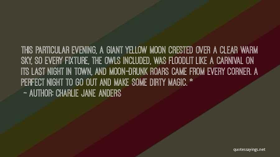 Charlie Jane Anders Quotes: This Particular Evening, A Giant Yellow Moon Crested Over A Clear Warm Sky, So Every Fixture, The Owls Included, Was