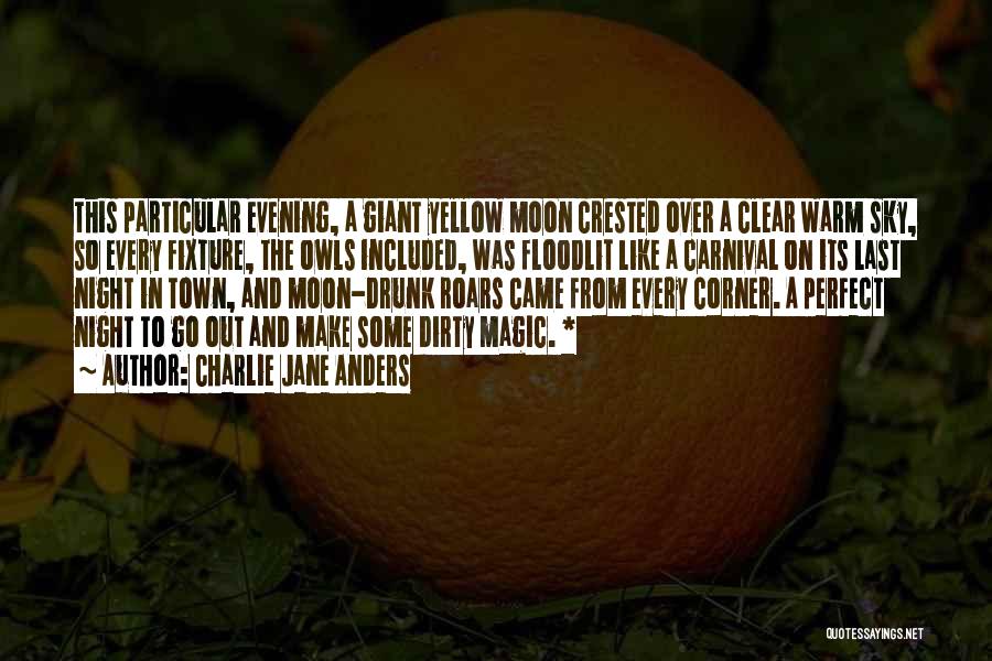 Charlie Jane Anders Quotes: This Particular Evening, A Giant Yellow Moon Crested Over A Clear Warm Sky, So Every Fixture, The Owls Included, Was