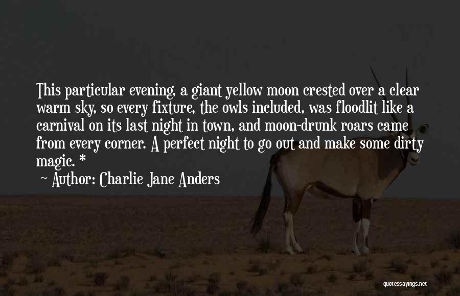 Charlie Jane Anders Quotes: This Particular Evening, A Giant Yellow Moon Crested Over A Clear Warm Sky, So Every Fixture, The Owls Included, Was