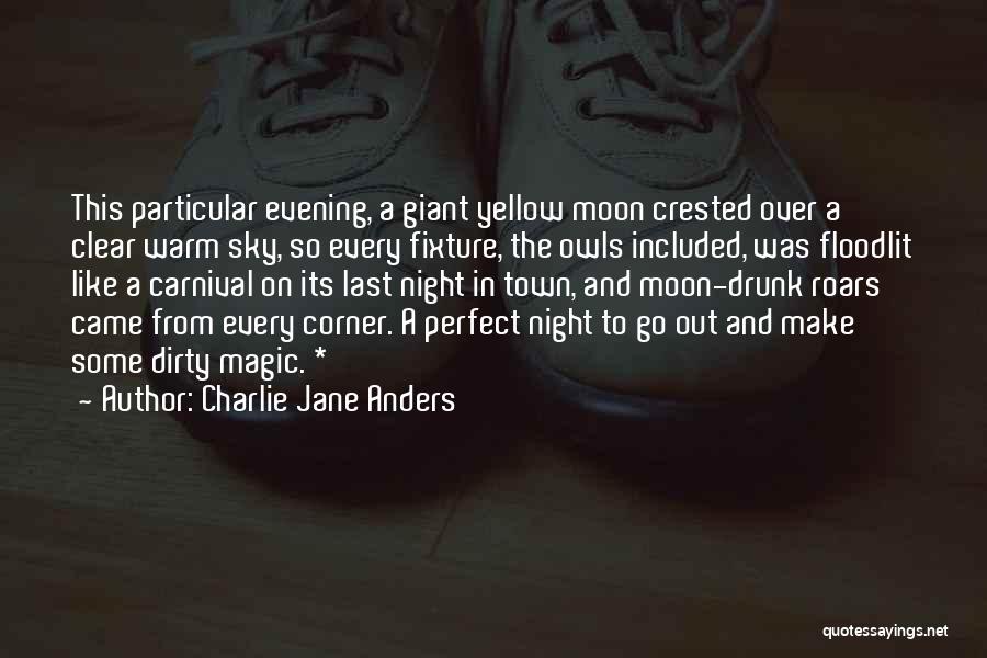 Charlie Jane Anders Quotes: This Particular Evening, A Giant Yellow Moon Crested Over A Clear Warm Sky, So Every Fixture, The Owls Included, Was