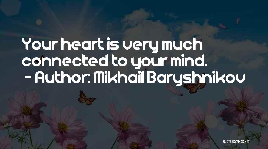 Mikhail Baryshnikov Quotes: Your Heart Is Very Much Connected To Your Mind.