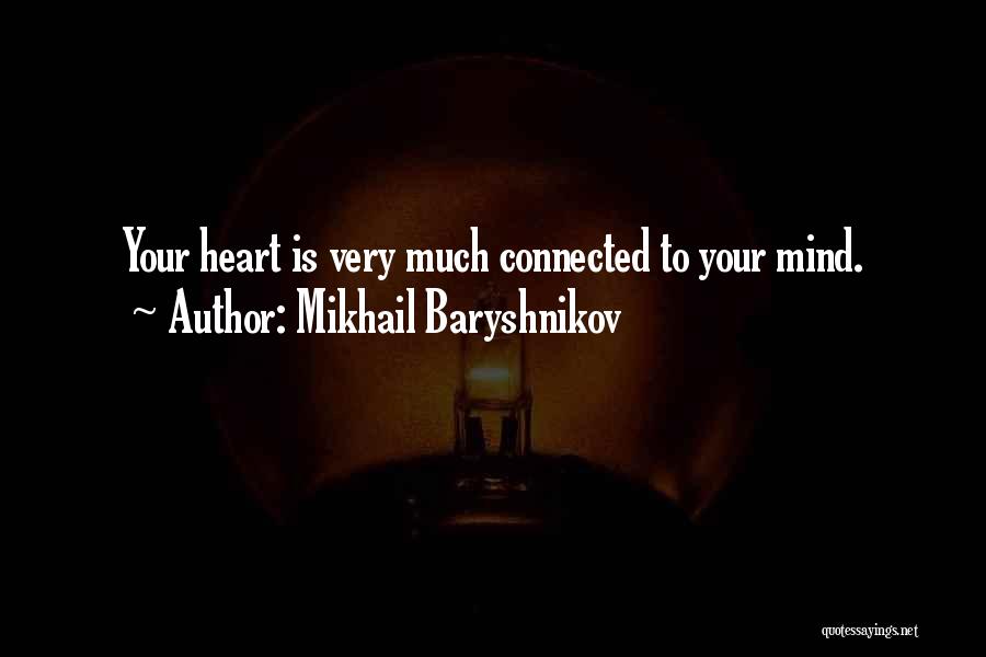 Mikhail Baryshnikov Quotes: Your Heart Is Very Much Connected To Your Mind.