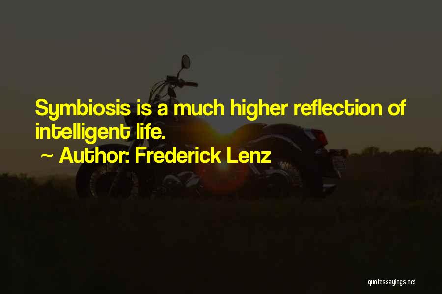 Frederick Lenz Quotes: Symbiosis Is A Much Higher Reflection Of Intelligent Life.