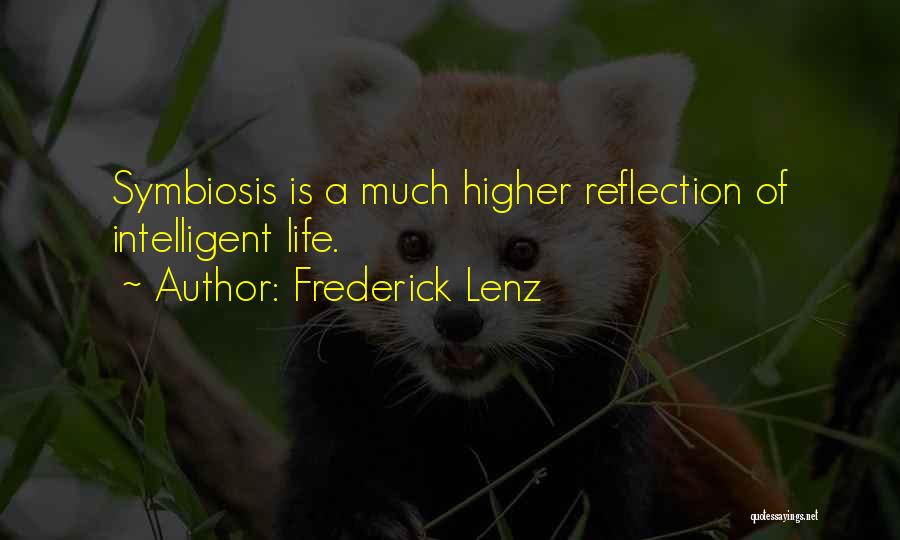 Frederick Lenz Quotes: Symbiosis Is A Much Higher Reflection Of Intelligent Life.