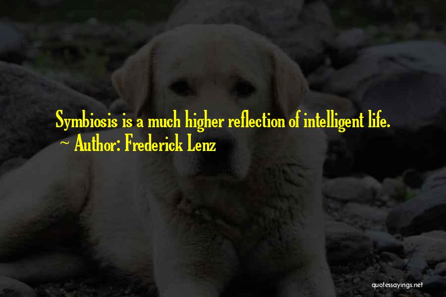 Frederick Lenz Quotes: Symbiosis Is A Much Higher Reflection Of Intelligent Life.