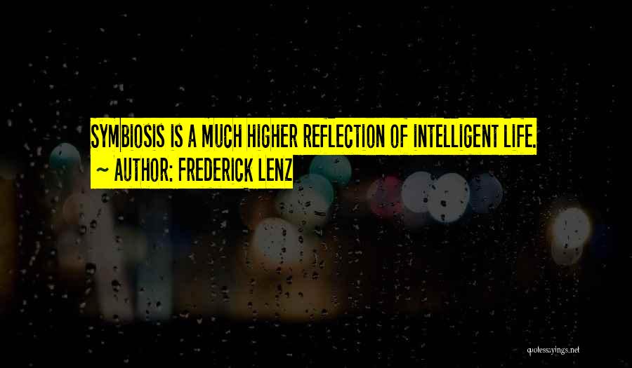Frederick Lenz Quotes: Symbiosis Is A Much Higher Reflection Of Intelligent Life.