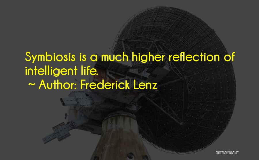 Frederick Lenz Quotes: Symbiosis Is A Much Higher Reflection Of Intelligent Life.