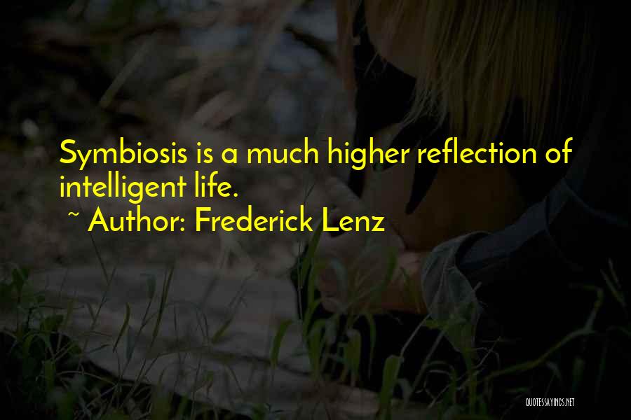 Frederick Lenz Quotes: Symbiosis Is A Much Higher Reflection Of Intelligent Life.