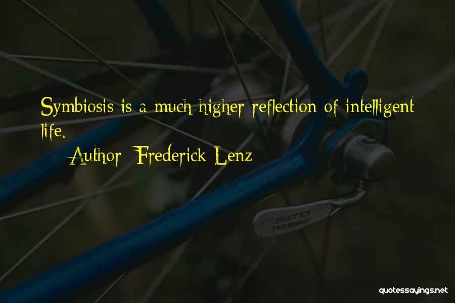 Frederick Lenz Quotes: Symbiosis Is A Much Higher Reflection Of Intelligent Life.
