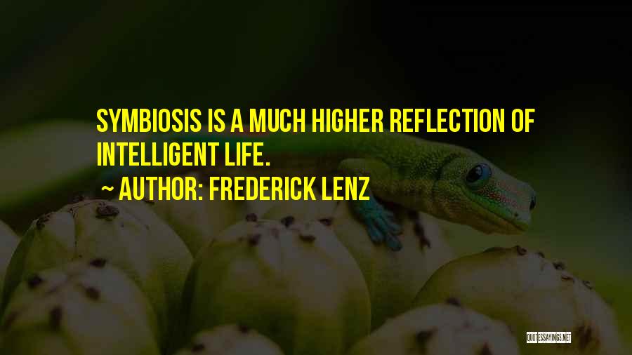 Frederick Lenz Quotes: Symbiosis Is A Much Higher Reflection Of Intelligent Life.