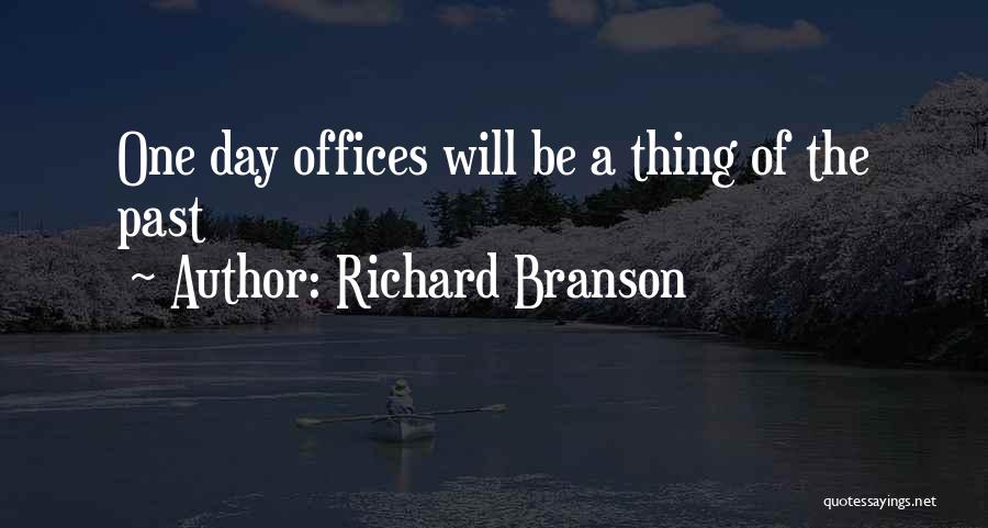 Richard Branson Quotes: One Day Offices Will Be A Thing Of The Past