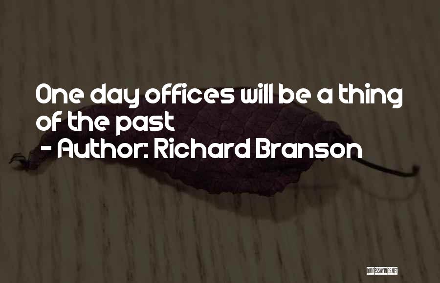 Richard Branson Quotes: One Day Offices Will Be A Thing Of The Past