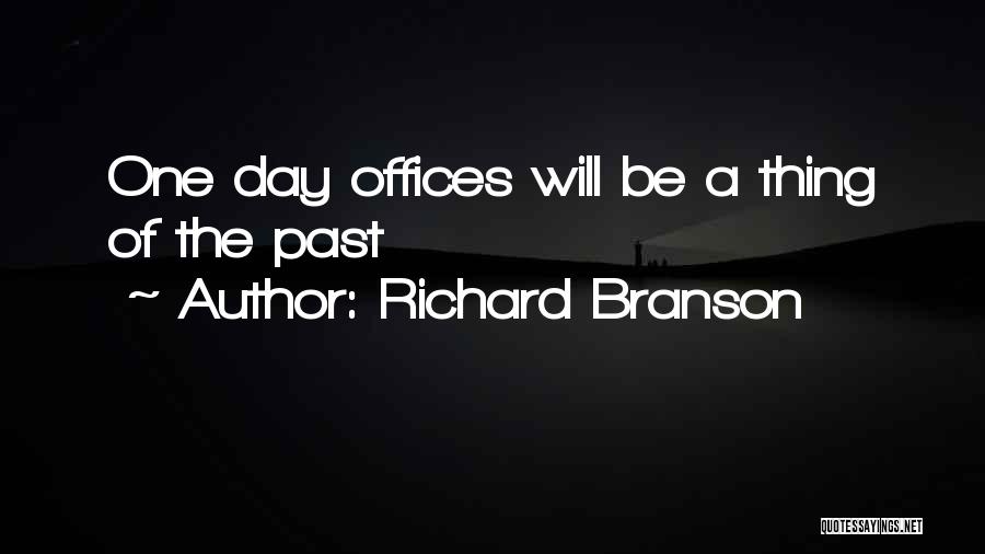 Richard Branson Quotes: One Day Offices Will Be A Thing Of The Past