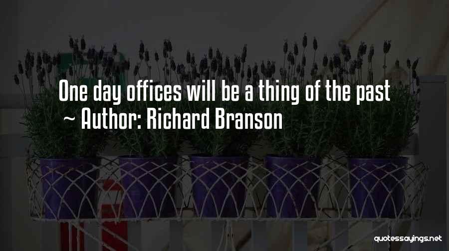 Richard Branson Quotes: One Day Offices Will Be A Thing Of The Past