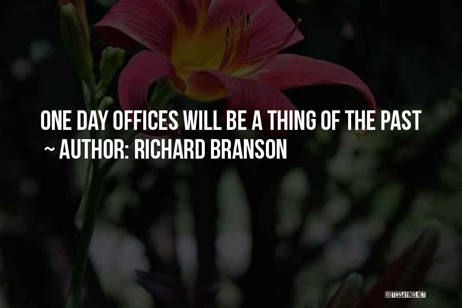 Richard Branson Quotes: One Day Offices Will Be A Thing Of The Past
