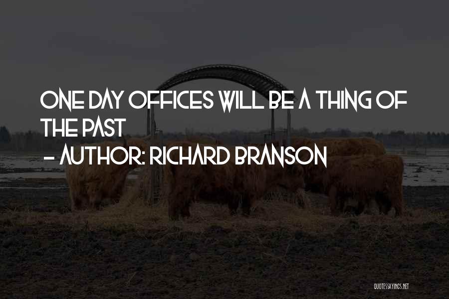 Richard Branson Quotes: One Day Offices Will Be A Thing Of The Past