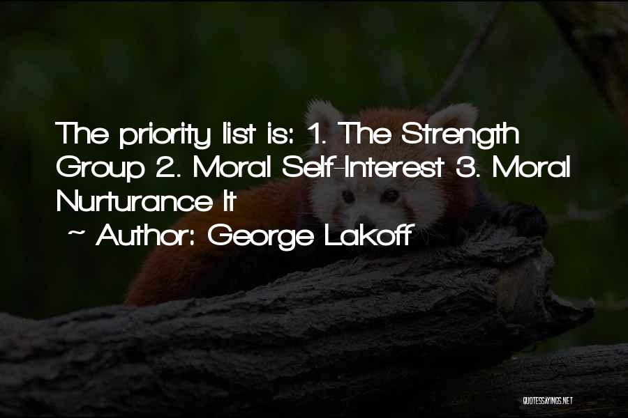 George Lakoff Quotes: The Priority List Is: 1. The Strength Group 2. Moral Self-interest 3. Moral Nurturance It