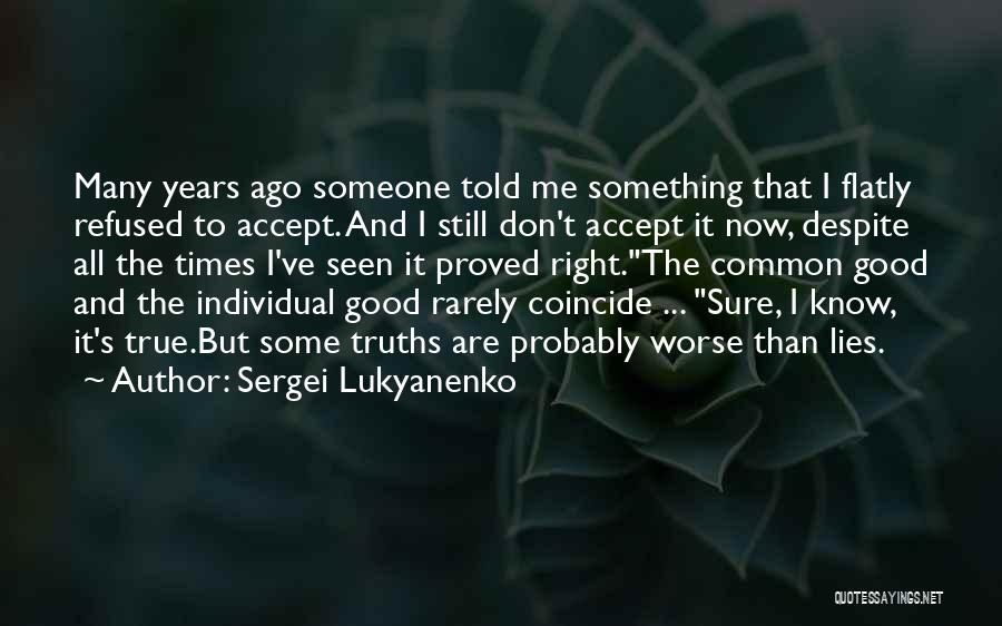 Sergei Lukyanenko Quotes: Many Years Ago Someone Told Me Something That I Flatly Refused To Accept. And I Still Don't Accept It Now,