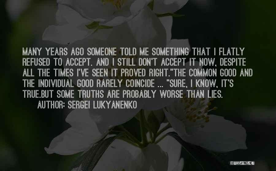 Sergei Lukyanenko Quotes: Many Years Ago Someone Told Me Something That I Flatly Refused To Accept. And I Still Don't Accept It Now,